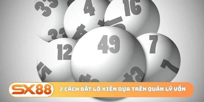 2 cách bắt lô xiên dựa trên quản lý vốn