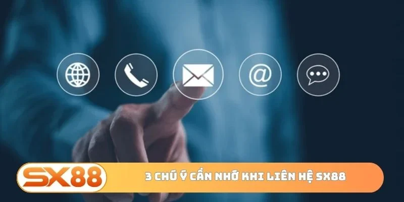3 chú ý cần nhớ khi liên hệ SX88