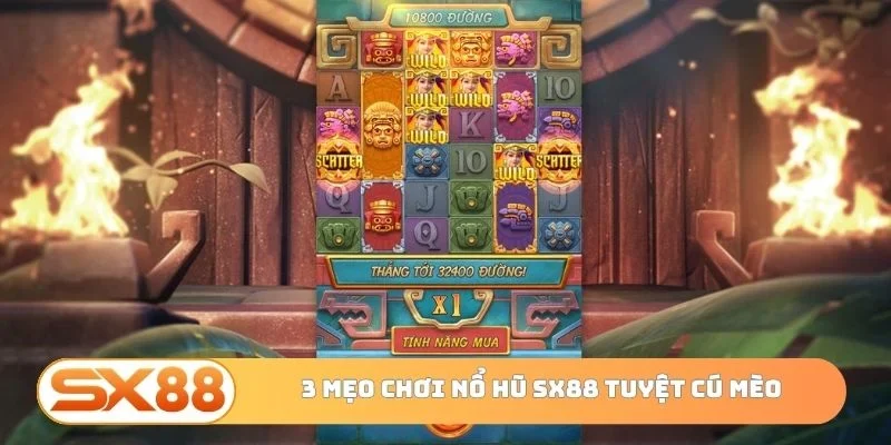 3 mẹo chơi nổ hũ SX88 tuyệt cú mèo