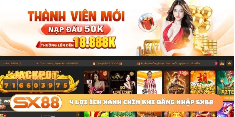 4 lợi ích xanh chín khi đăng nhập SX88