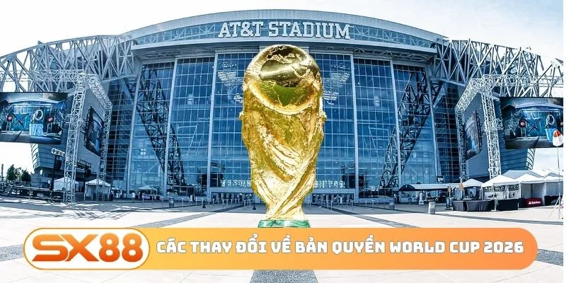 Các thay đổi về bản quyền world cup 2026