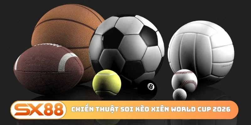 Chiến thuật soi kèo xiên World Cup 2026