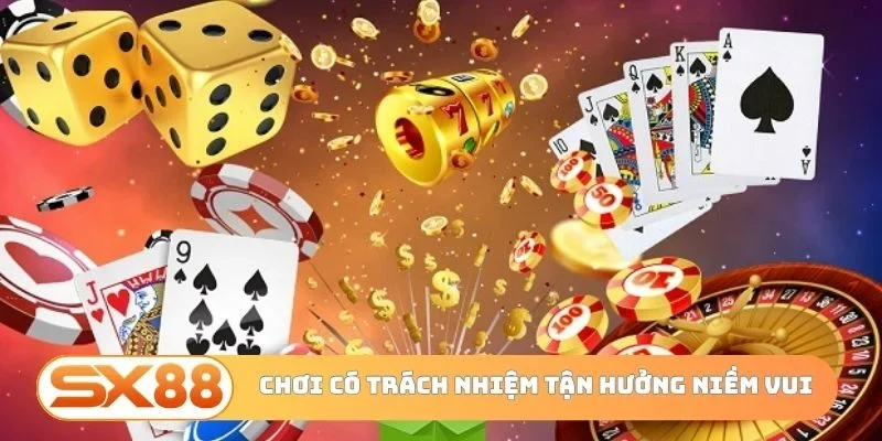Chơi có trách nhiệm tận hưởng niềm vui trọn vẹn