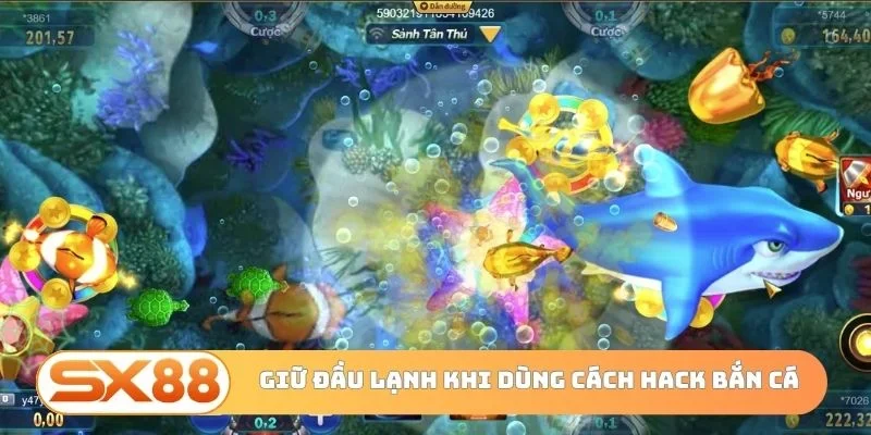 Giữ cái đầu lạnh khi dùng cách hack bắn cá