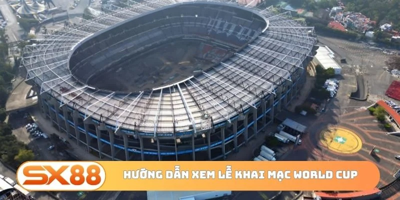 Hướng dẫn xem lễ khai mạc World Cup