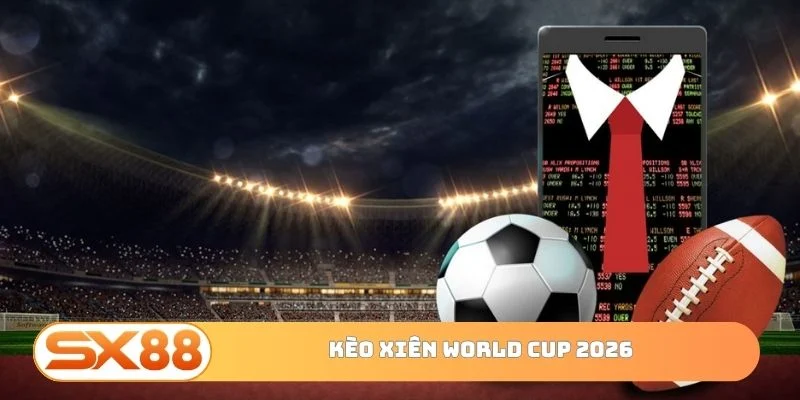 Kèo xiên World Cup 2026