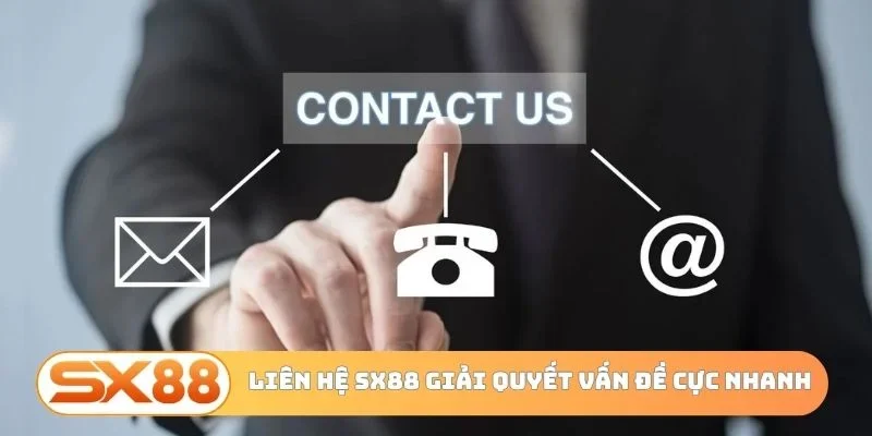 Liên hệ SX88 giải quyết mọi vấn đề cực nhanh