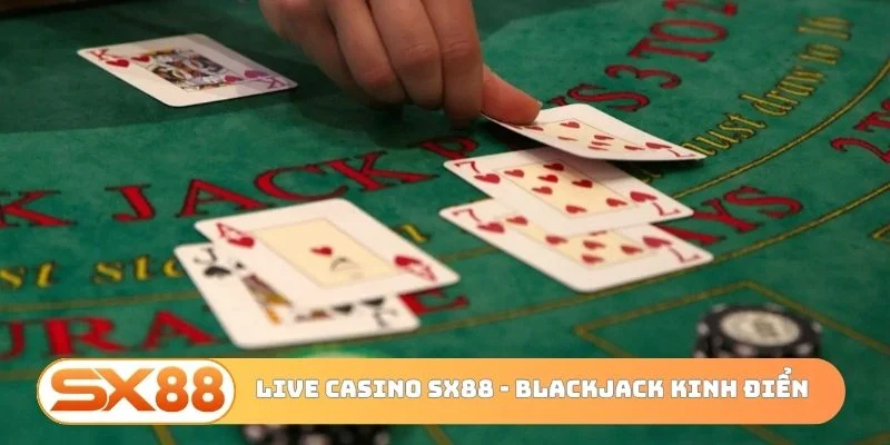 Live casino SX88 - Blackjack kinh điển thế giới