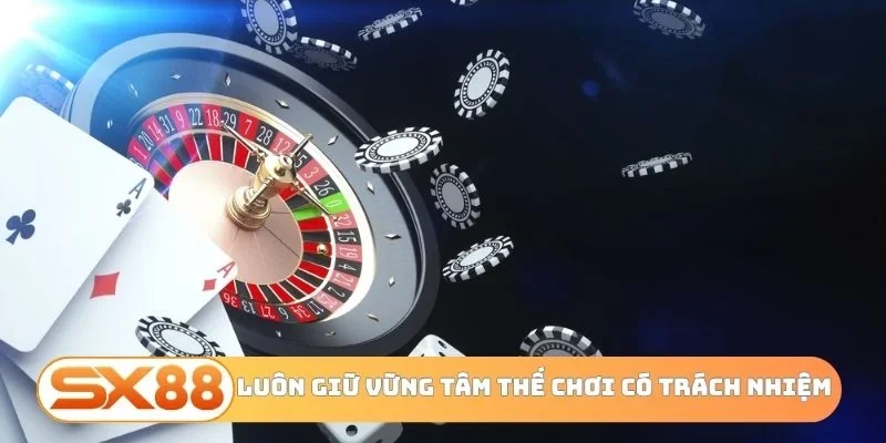 Luôn giữ vững tâm thế chơi có trách nhiệm