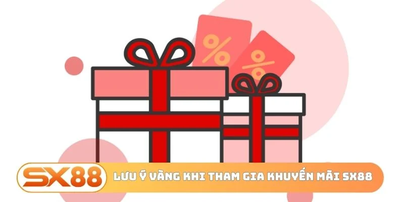Lưu ý vàng khi tham gia khuyến mãi SX88