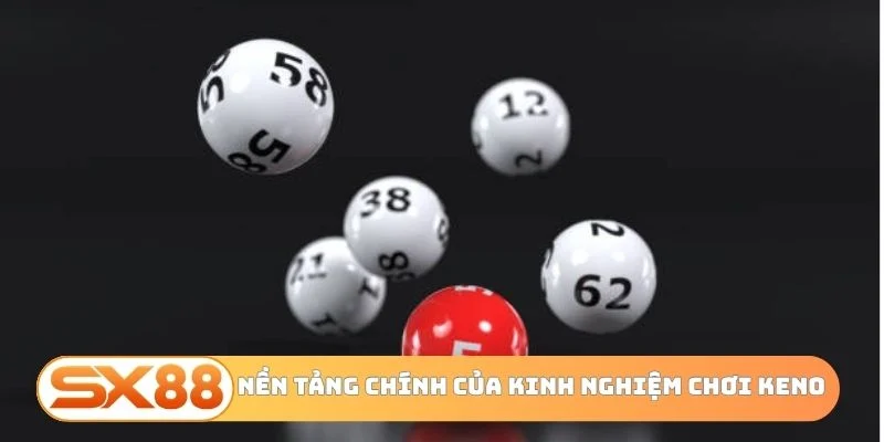 Nền tảng chính của kinh nghiệm chơi Keno