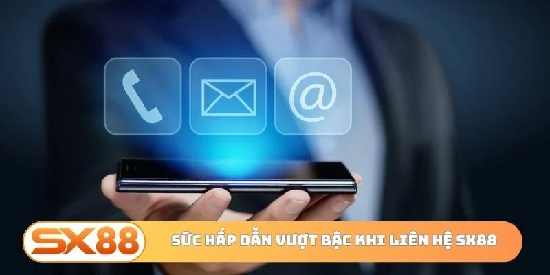 Sức hấp dẫn vượt bậc khi liên hệ SX88