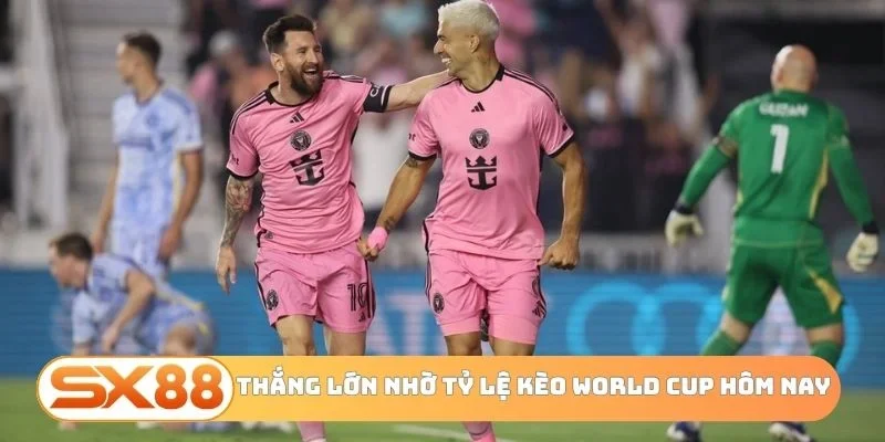 Thắng lớn nhờ tỷ lệ kèo World Cup hôm nay