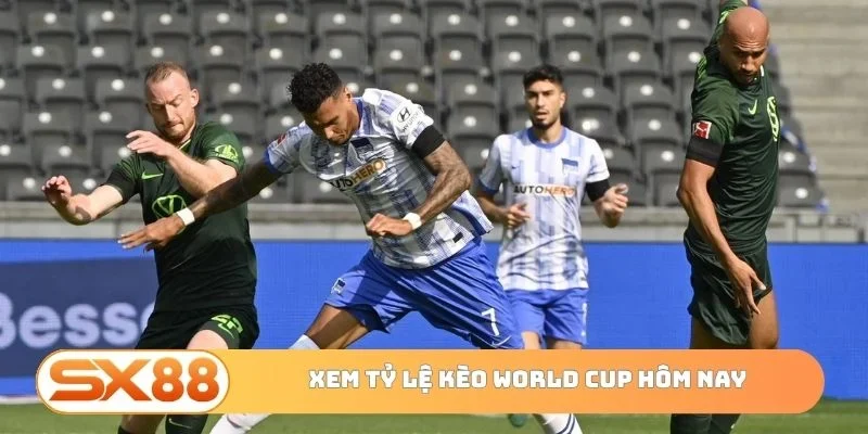 Tỷ lệ kèo World Cup hôm nay